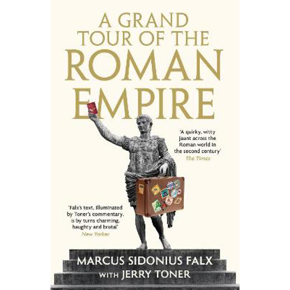 A Grand Tour of the Roman Empire by Marcus Sidonius Falx (Paperback) - Dr. Jerry Toner (Fellow Teacher and Director of Studies in Classics)